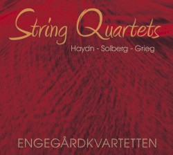 String Quartets by Joseph Haydn ,   Leif Solberg ,   Edvard Grieg ;   Engegårdkvartetten