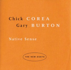 Native Sense: The New Duets by Chick Corea  &   Gary Burton