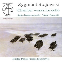 Chamber Works for Cello by Zygmunt Stojowski ;   Jaroslaw Domzal ,   Joanna Lawrynowicz