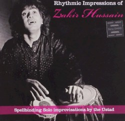 Rhythmic Impressions of Ustad Zakir Hussain by Zakir Hussain