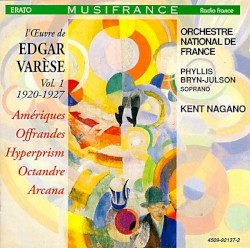 L'Œuvre de Edgar Varèse, Volume 1: 1920-1927 by Edgard Varèse ;   Phyllis Bryn‐Julson ,   Orchestre National de France ,   Kent Nagano