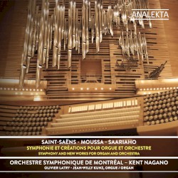 Symphonie et créations pour orgue et orchestre by Camille Saint‐Saëns ,   Samy Moussa ,   Kaija Saariaho ;   Orchestre symphonique de Montréal ,   Kent Nagano