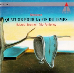 Quatuor pour la fin du Temps by Olivier Messiaen ;   Eduard Brunner ,   Trio Fontenay