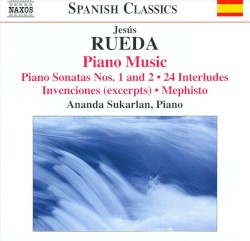 Piano Music: Piano Sonatas nos. 1 and 2 / 24 Interludes / Invenciones (excerpts) / Mephisto by Jesús Rueda ;   Ananda Sukarlan