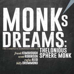 Monk’s Dreams: The Complete Compositions of Thelonious Sphere Monk by Frank Kimbrough ,   Scott Robinson ,   Rufus Reid ,   Billy Drummond