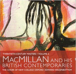 MacMillan and His British Contemporaries by MacMillan ;   Choir of New College Oxford ,   Edward Higginbottom