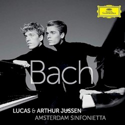 Bach by Bach ;   Lucas & Arthur Jussen ,   Amsterdam Sinfonietta