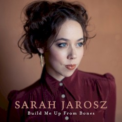 Build Me Up From Bones by Sarah Jarosz