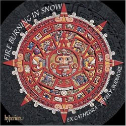 Fire Burning in Snow: Baroque Music from Latin America 3 by Ex Cathedra ,   Jeffrey Skidmore