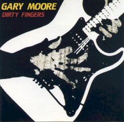 Dirty Fingers by Gary Moore