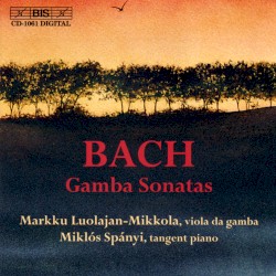 Gamba Sonatas by Bach ;   Markku Luolajan-Mikkola ,   Miklós Spányi