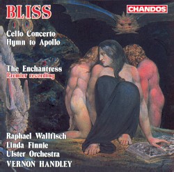 Cello Concerto / Hymn to Apollo / The Enchantress by Bliss ;   Raphael Wallfisch ,   Linda Finnie ,   Ulster Orchestra ,   Vernon Handley
