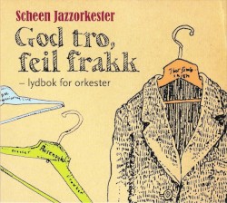 God Tro, Feil Frakk by Scheen Jazzorkester