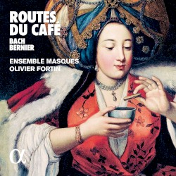 Routes du café by Bach ,   Bernier ;   Ensemble Masques ,   Olivier Fortin