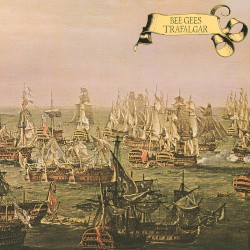 Trafalgar by Bee Gees