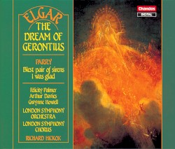 Elgar: The Dream of Gerontius / Parry: Blest Pair of Sirens / Parry: I Was Glad by Sir Edward Elgar ,   Sir Hubert Parry ;   Felicity Palmer ,   Arthur Davies ,   Gwynne Howell ,   London Symphony Orchestra ,   London Symphony Chorus ,   Richard Hickox