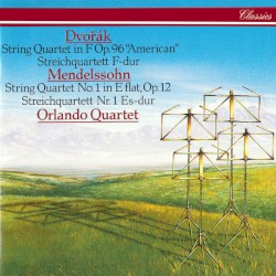 Dvořák: String Quartet in F, op. 96 “American” / Mendelssohn: String Quartet no. 1 in E-flat, op. 12 by Dvořák ,   Mendelssohn ;   Orlando Quartet