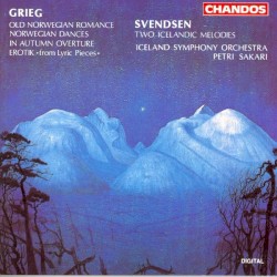 Grieg: Old Norwegian Romance / Norwegian Dances / In Autumn Overture / Erotik / Svendsen: Two Icelandic Melodies by Grieg ,   Svendsen ;   Iceland Symphony Orchestra ,   Petri Sakari