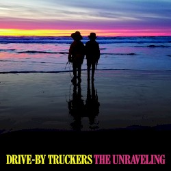 The Unraveling by Drive‐By Truckers