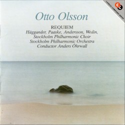 Requiem by Otto Olsson ;   Häggander ,   Paaske ,   Andersson ,   Wedin ,   Stockholm Philharmonic Choir ,   Stockholm Philharmonic Orchestra ,   Anders Öhrwall