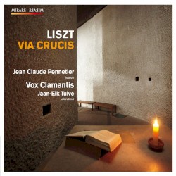 Via Crucis by Liszt ;   Jean‐Claude Pennetier ,   Vox Clamantis ,   Jaan-Eik Tulve