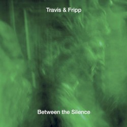Between the Silence by Travis  &   Fripp