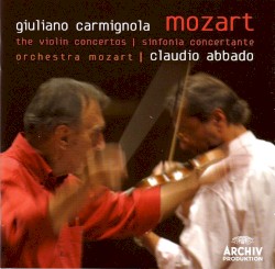 The Violin Concertos / Sinfonia Concertante by Mozart ;   Orchestra Mozart ,   Claudio Abbado ,   Giuliano Carmignola