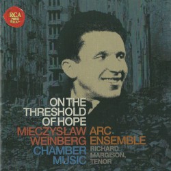 On the Threshold of Hope: Mieczyslaw Weinberg Chamber Music by Mieczysław Weinberg ;   ARC Ensemble ,   Richard Margison