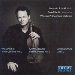 Wieniawski / Szymanowski: Violin Concertos / Lutoslawski: Chain 2 by Wieniawski ,   Szymanowski ,   Lutosławski ;   Benjamin Schmid ,   Daniel Raiskin ,   Wroclaw Philharmonic Orchestra
