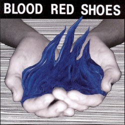 Fire Like This by Blood Red Shoes