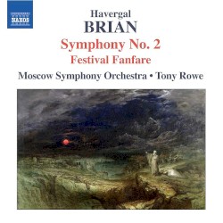Symphony no. 2 / Festal Fanfare by Havergal Brian ;   Moscow Symphony Orchestra ,   Tony Rowe