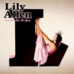 It’s Not Me, It’s You by Lily Allen