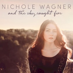 And the Sky Caught Fire by Nichole Wagner