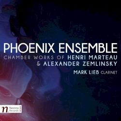 Chamber Works of Henri Marteau & Alexander Zemlinsky by Henri Marteau ,   Alexander Zemlinsky ;   Phoenix Ensemble ,   Mark Lieb