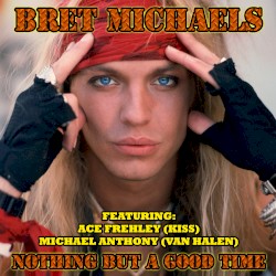 Nothing but a Good Time by Bret Michaels  featuring   Ace Frehley  &   Michael Anthony
