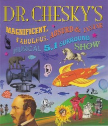 Dr. Chesky's Magnificent, Fabulous, Absurd & Insane Musical 5.1 Surround Show by Dr. Chesky