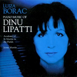 Piano Music of Dinu Lipatti by Dinu Lipatti ,   Isaac Albéniz ,   Johann Sebastian Bach ;   Luiza Borac ,   Academy of St Martin in the Fields ,   Jaime Martín
