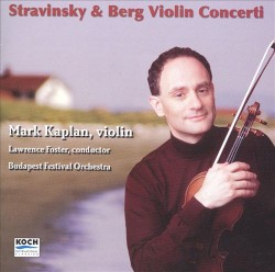 Violin Concerti by Stravinsky ,   Berg ;   Mark Kaplan ,   Lawrence Foster ,   Budapest Festival Orchestra