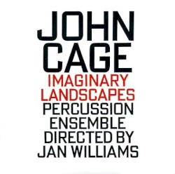 Imaginary Landscapes by John Cage ;   Maelström Percussion Ensemble ,   Jan Williams
