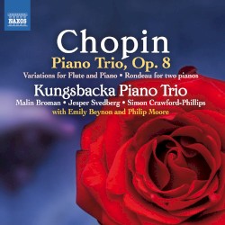 Piano Trio, op. 8 / Variations for Flute and Piano / Rondeau for Two Pianos by Chopin ;   Kungsbacka Piano Trio ,   Emily Beynon ,   Philip Moore