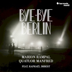 Bye-Bye Berlin by Marion Rampal ,   Quatuor Manfred  feat.   Raphaël Imbert