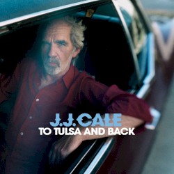 To Tulsa and Back by J.J. Cale