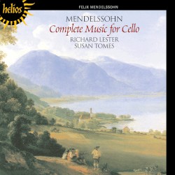 Complete Music for Cello by Felix Mendelssohn ;   Richard Lester ,   Susan Tomes