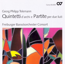 Quintetti d'archi e Partite per due liuti by Georg Philipp Telemann ;   Freiburger Barockorchester Consort