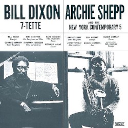Bill Dixon 7-Tette by Bill Dixon 7-Tette ,   Archie Shepp  And   New York Contemporary Five