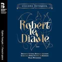 Meyerbeer: Robert le Diable by Orchestre National Bordeaux Aquitaine ,   Marc Minkowski ,   John Osborn