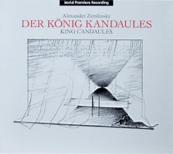Der König Kandaules (Opern-Gesamtaufnahme) by Alexander von Zemlinsky ;   Gerd Albrecht