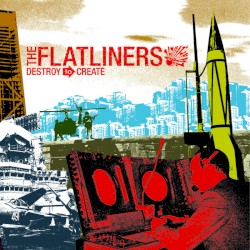 Destroy to Create by The Flatliners