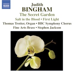 The Secret Garden / Salt in the Blood / First Light by Judith Bingham ;   Thomas Trotter ,   BBC Symphony Chorus ,   Fine Arts Brass Ensemble ,   Stephen Jackson