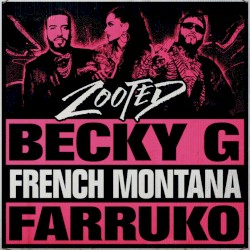 Becky G - Zooted (feat. French Montana & Farruko)
